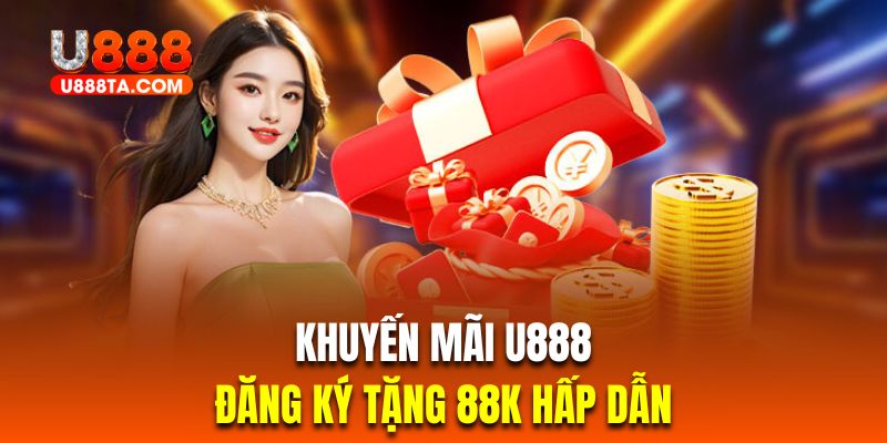 Khuyến mãi U888 tặng 88K cho hội viên mới đăng kýKhuyến mãi U888 tặng 88K cho hội viên mới đăng ký